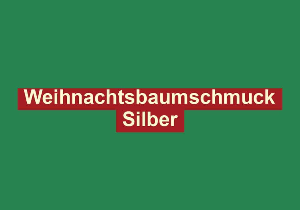weihnachtsbaumschmuck silber