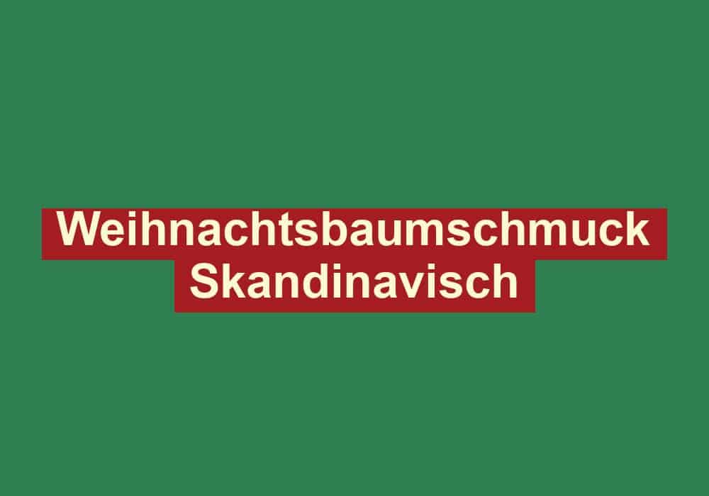 weihnachtsbaumschmuck skandinavisch