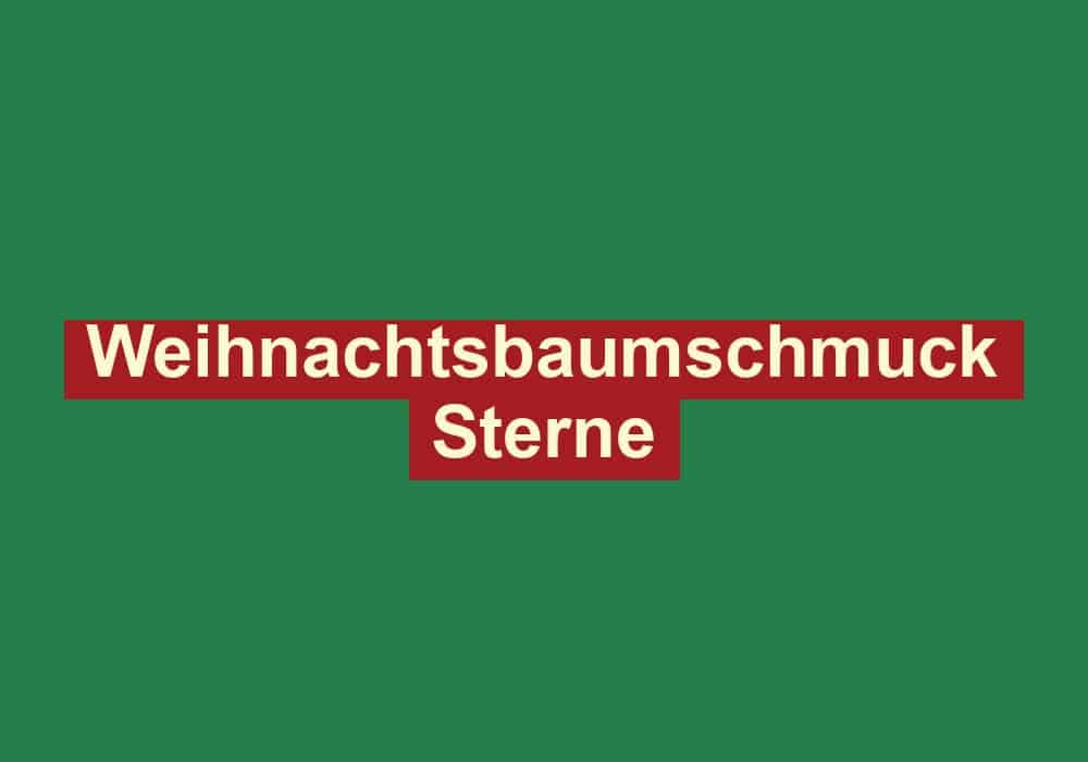weihnachtsbaumschmuck sterne