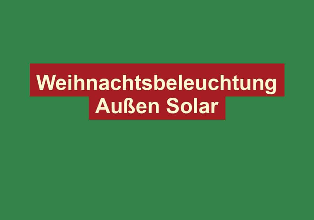 weihnachtsbeleuchtung aussen solar