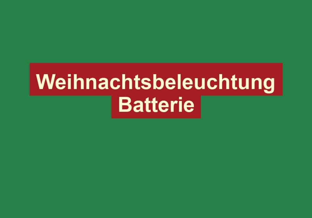 weihnachtsbeleuchtung batterie