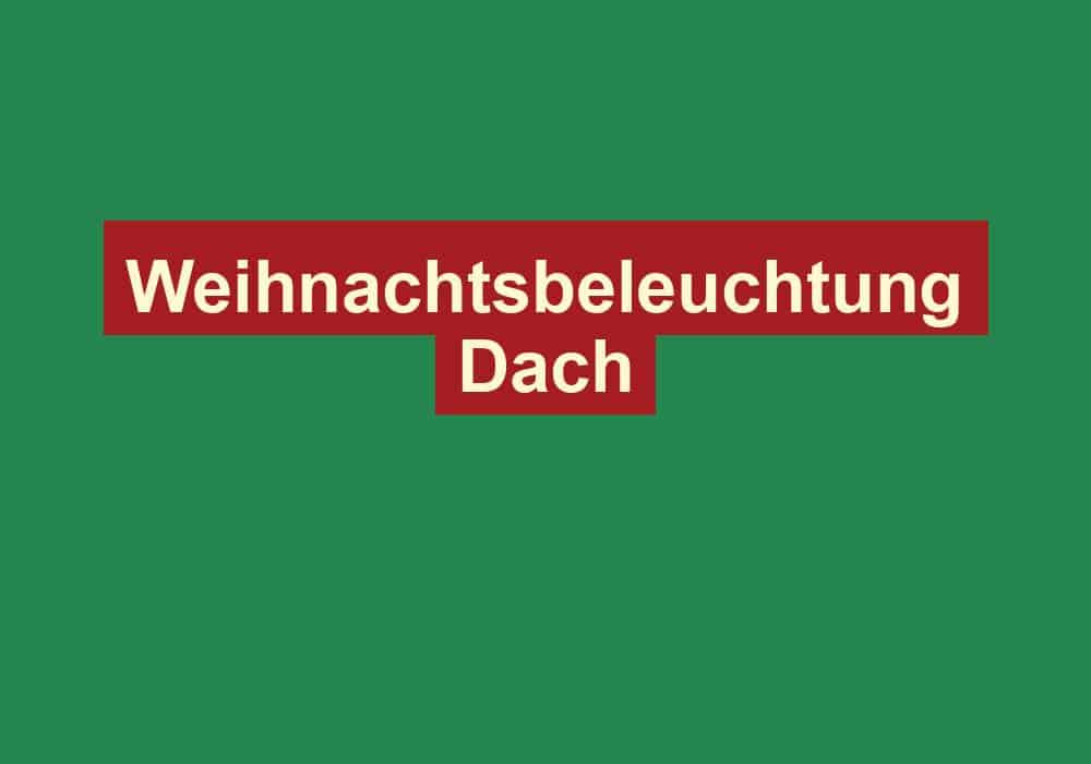 weihnachtsbeleuchtung dach