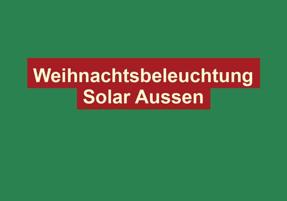 weihnachtsbeleuchtung solar aussen