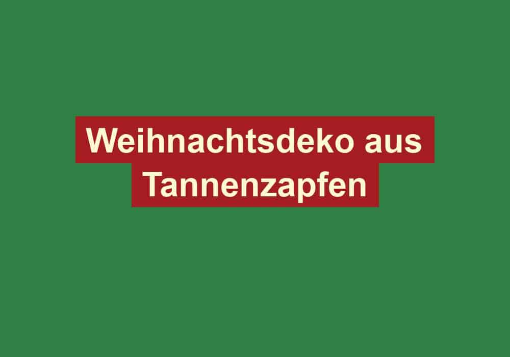 weihnachtsdeko aus tannenzapfen