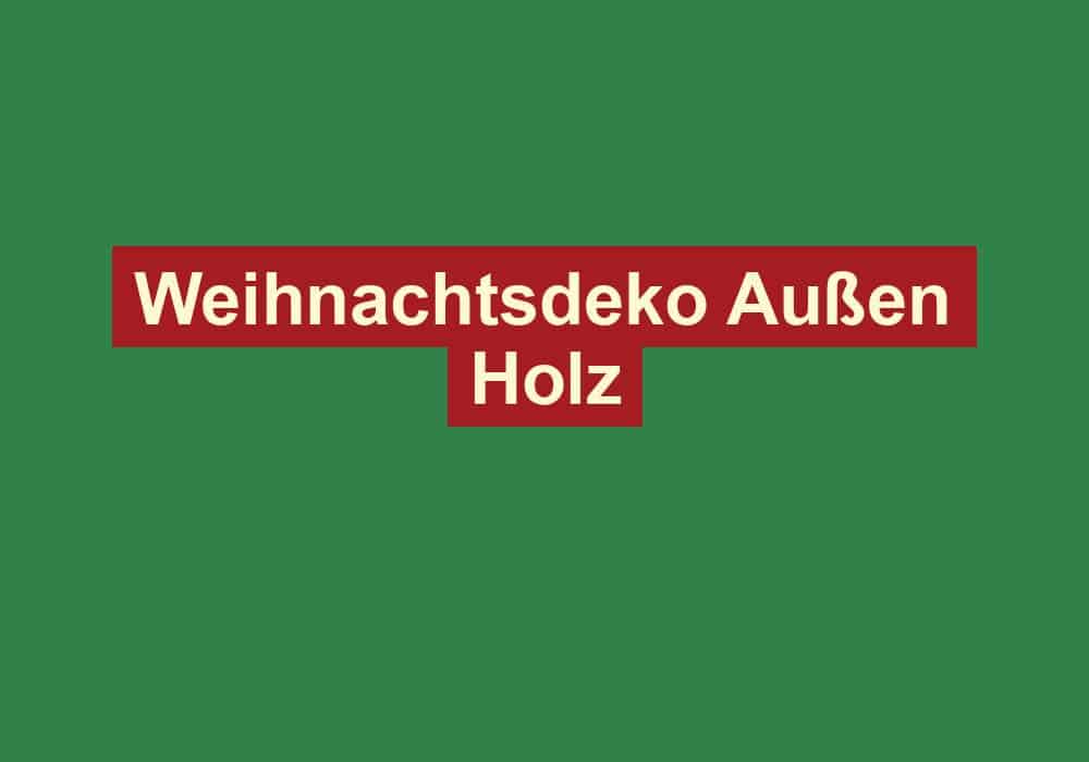 weihnachtsdeko aussen holz