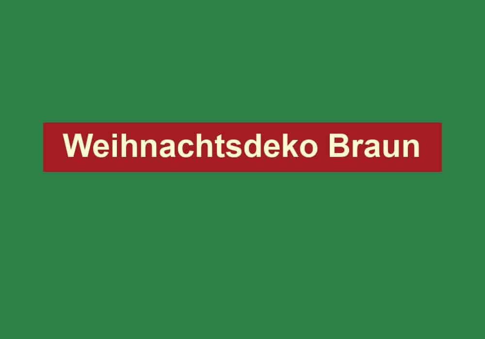 weihnachtsdeko braun
