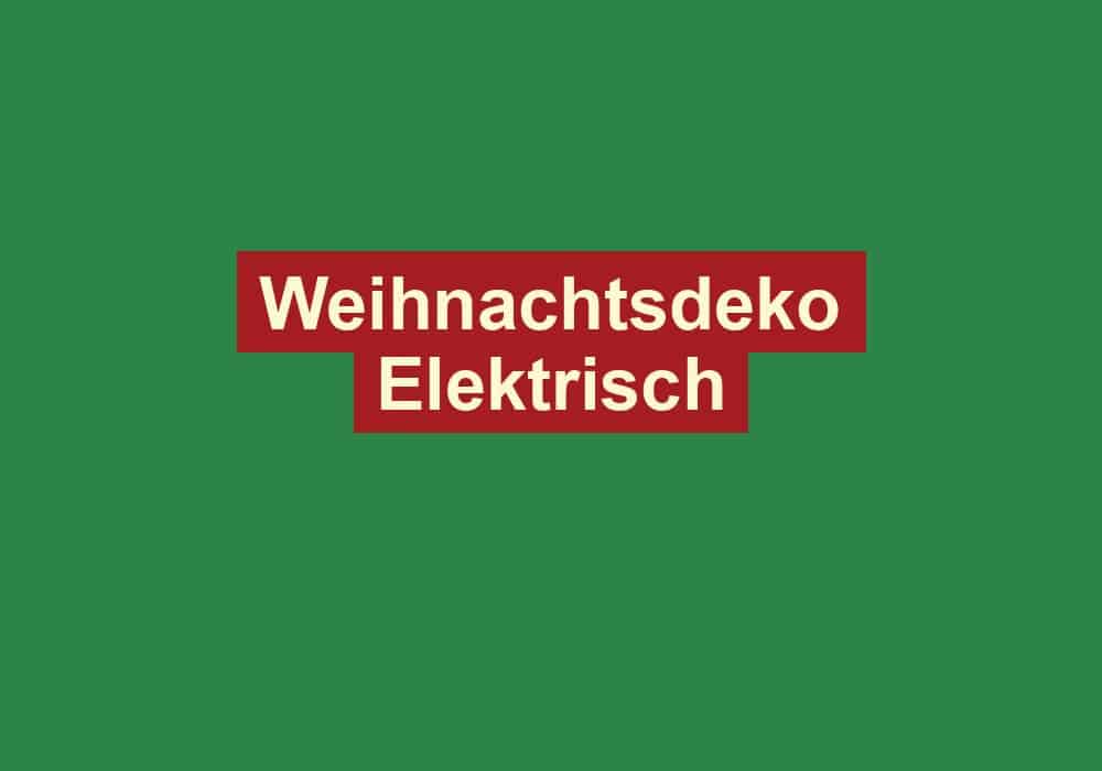 weihnachtsdeko elektrisch
