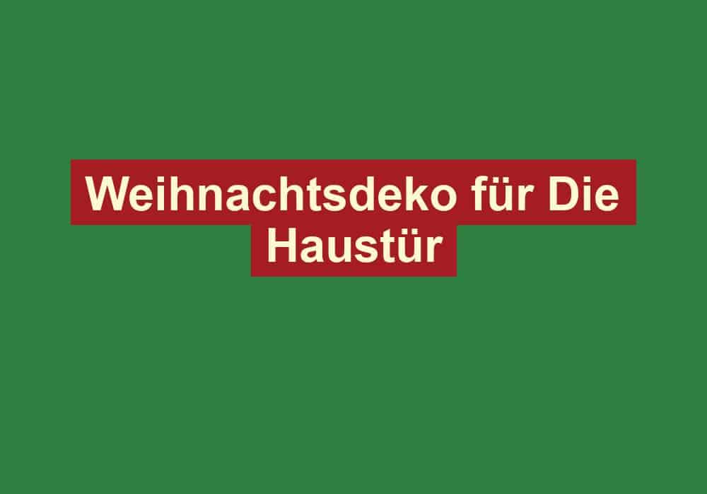 weihnachtsdeko fuer die haustuer