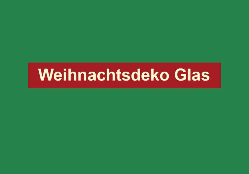 weihnachtsdeko glas