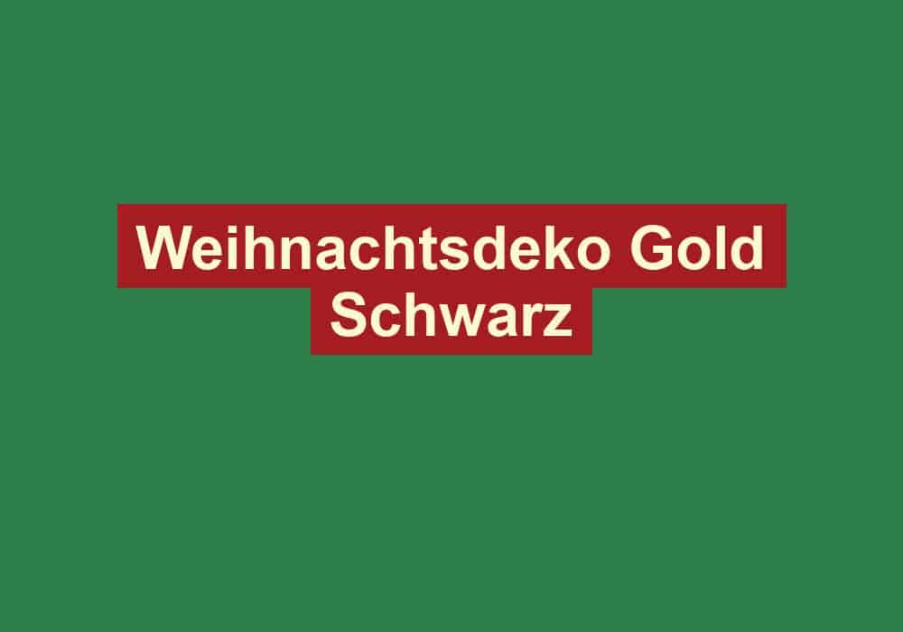 weihnachtsdeko gold schwarz