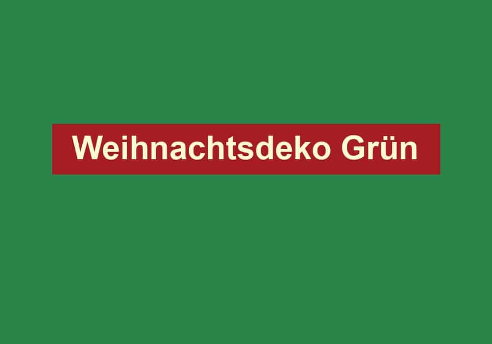 weihnachtsdeko gruen