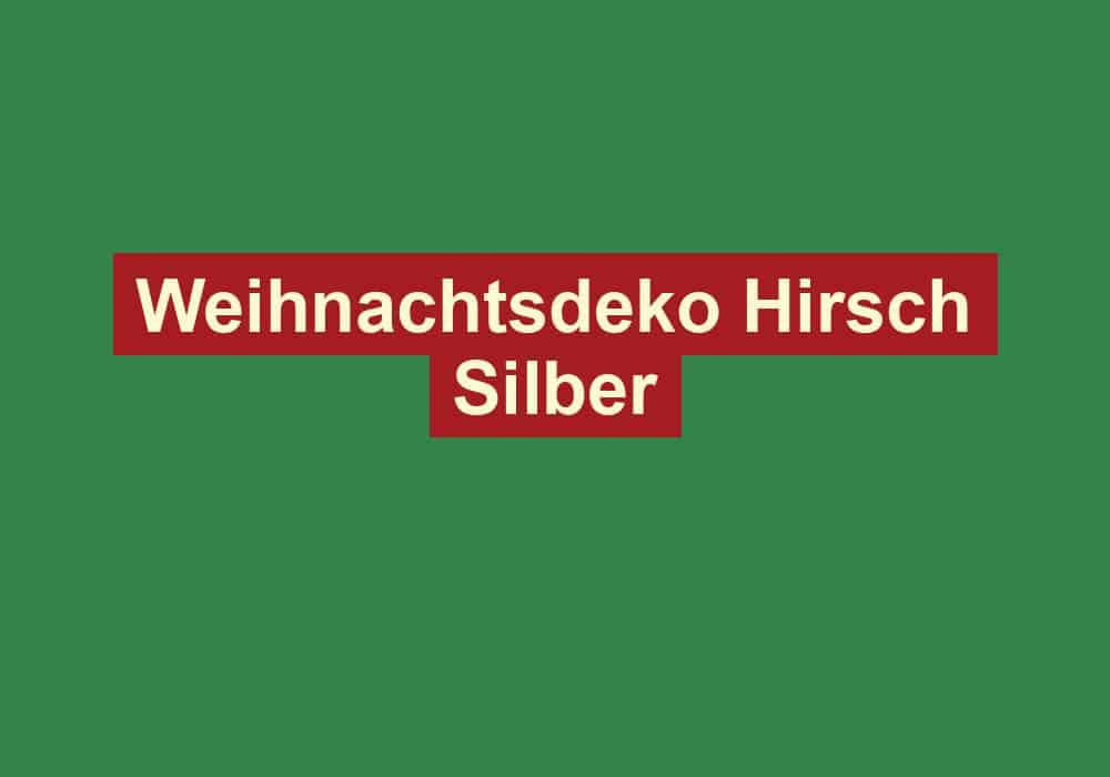 weihnachtsdeko hirsch silber