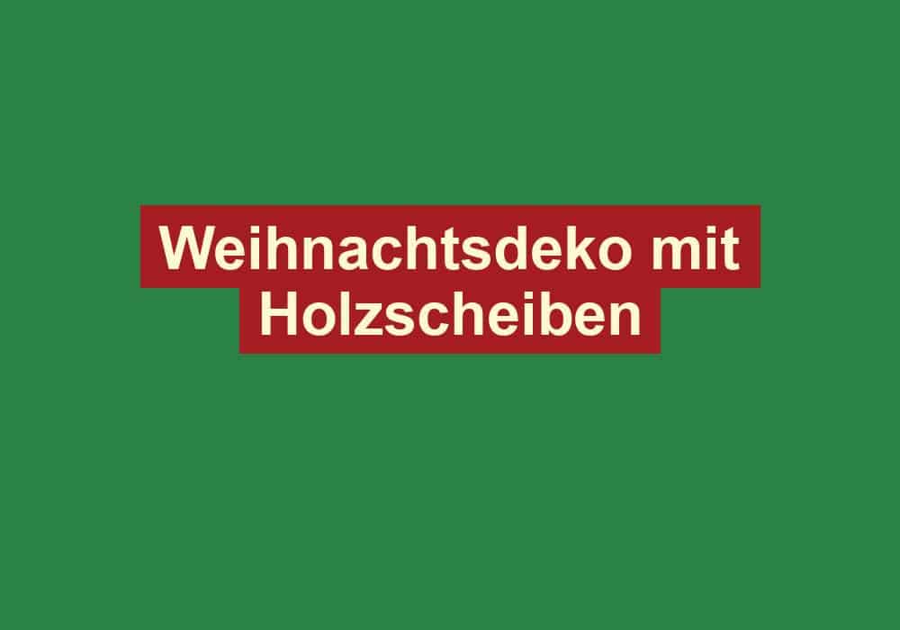 weihnachtsdeko mit holzscheiben