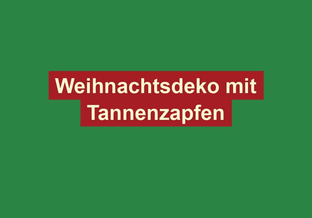 weihnachtsdeko mit tannenzapfen