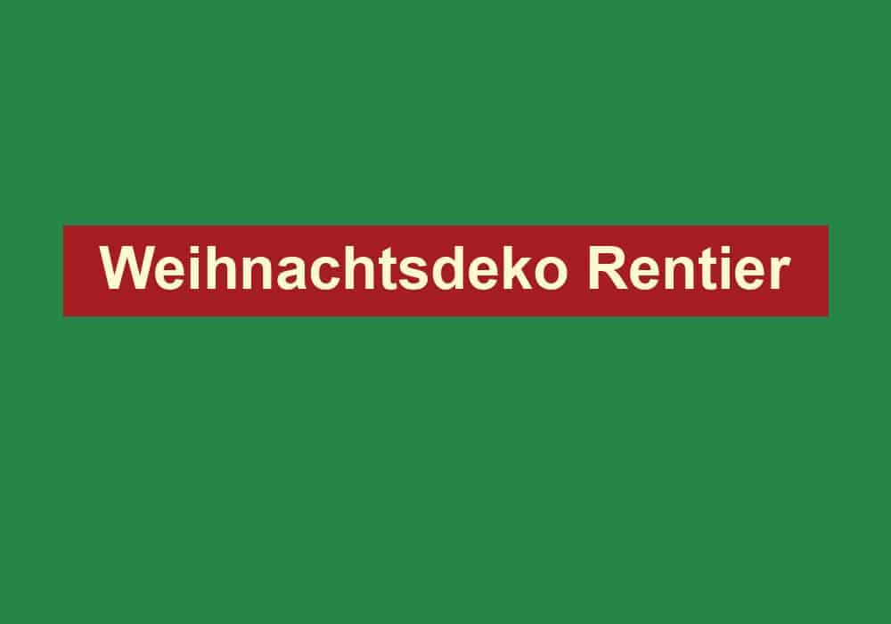 weihnachtsdeko rentier