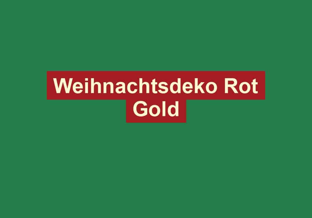weihnachtsdeko rot gold