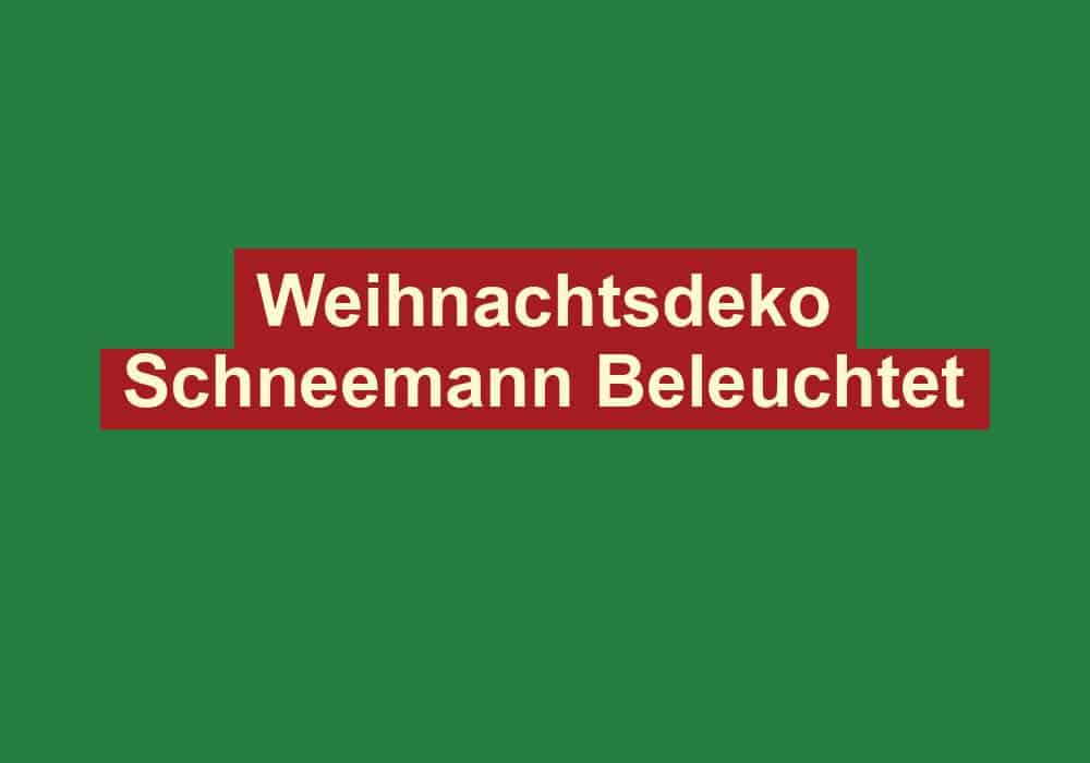 weihnachtsdeko schneemann beleuchtet