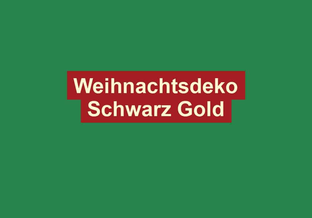 weihnachtsdeko schwarz gold