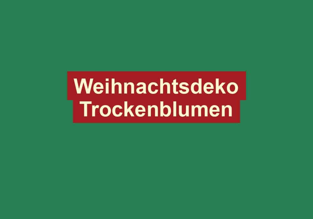 weihnachtsdeko trockenblumen