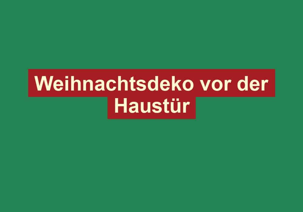 weihnachtsdeko vor der haustuer
