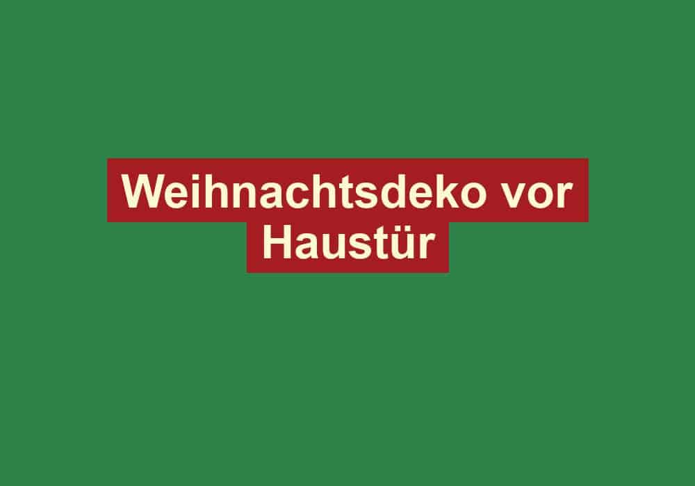 weihnachtsdeko vor haustuer