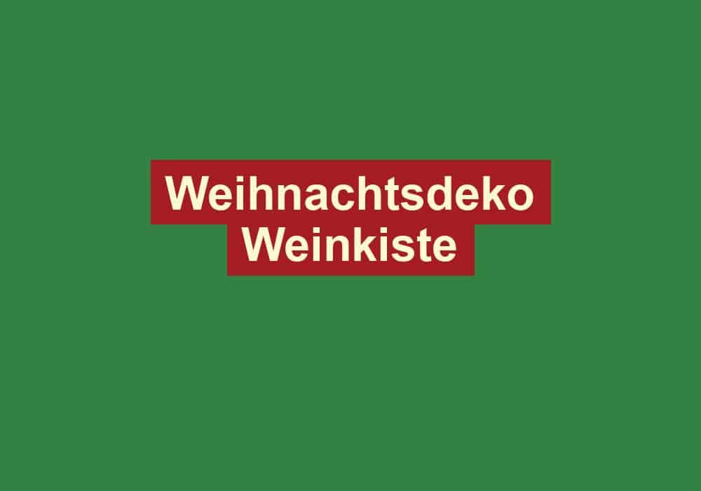 weihnachtsdeko weinkiste