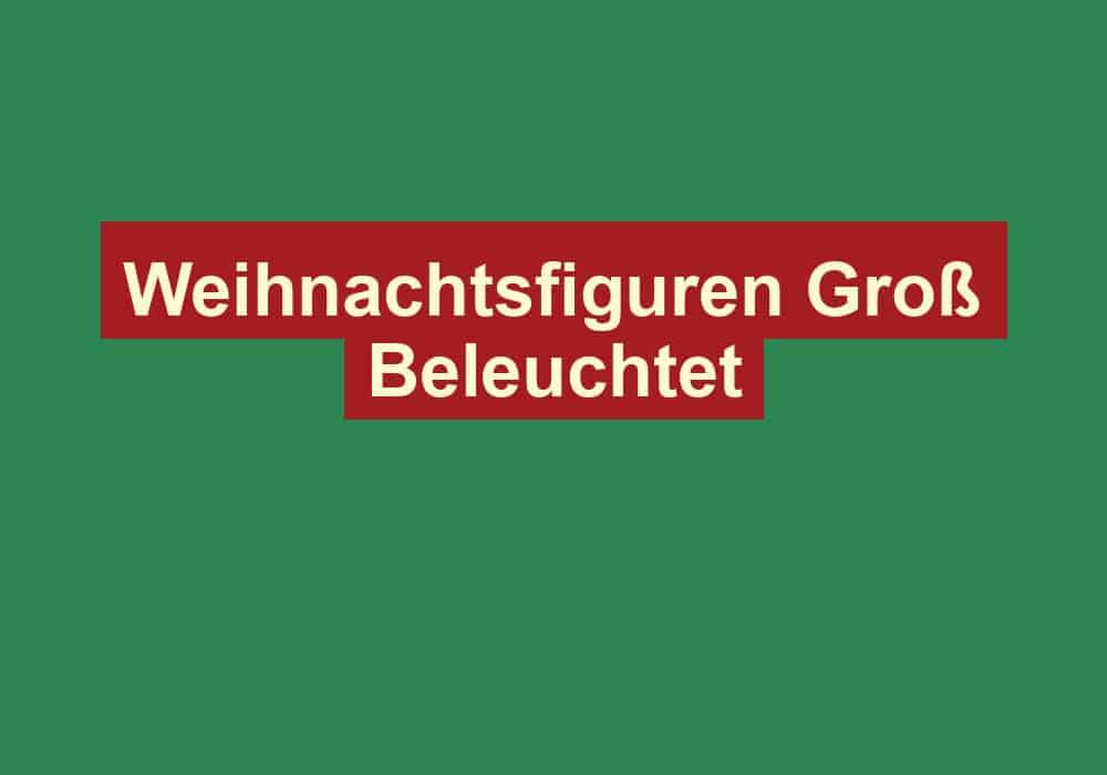 weihnachtsfiguren gross beleuchtet