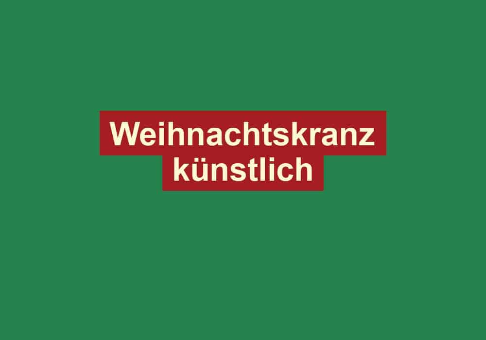 weihnachtskranz kuenstlich