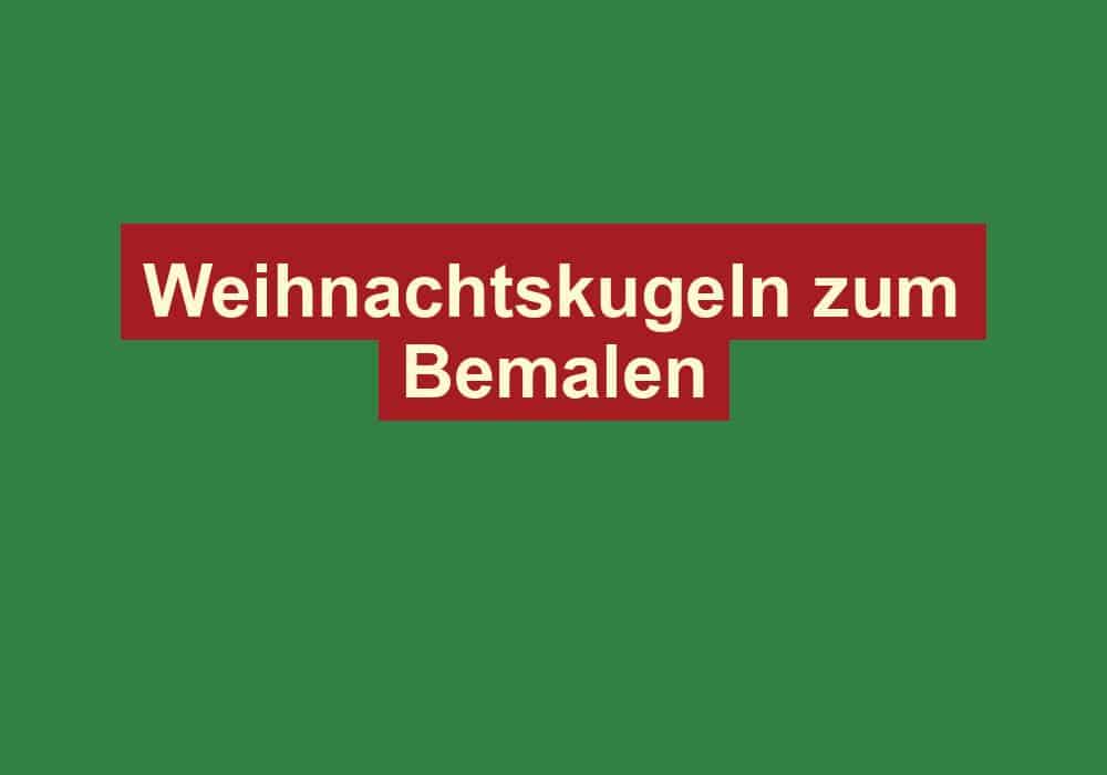 weihnachtskugeln zum bemalen