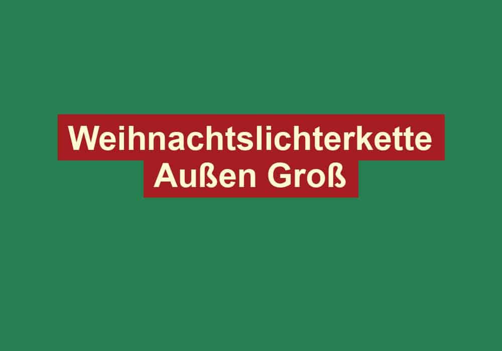 weihnachtslichterkette aussen gross