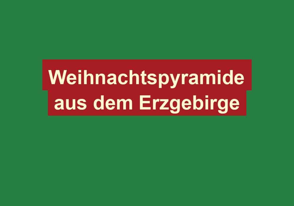 weihnachtspyramide aus dem erzgebirge