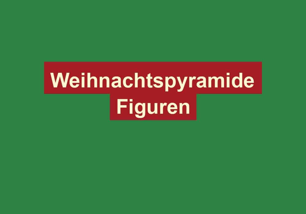 weihnachtspyramide figuren