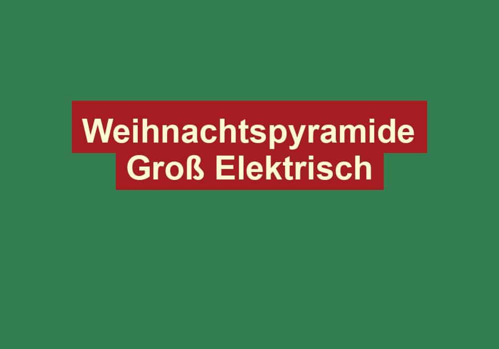 weihnachtspyramide gross elektrisch