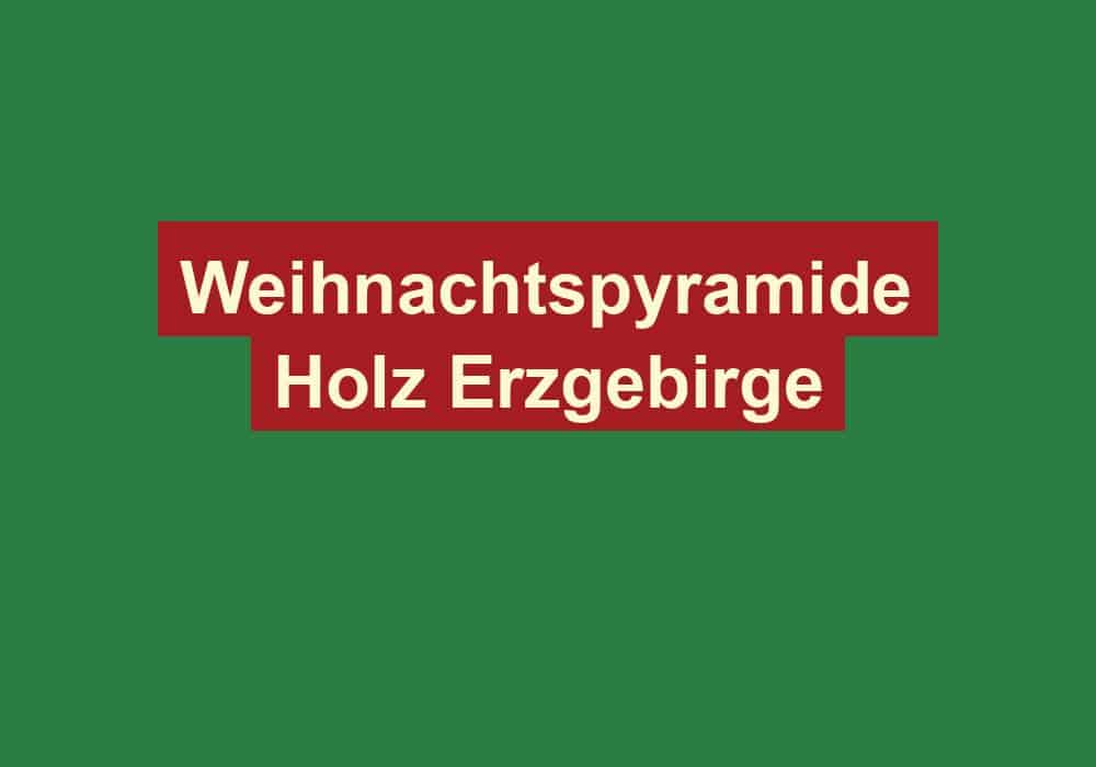 weihnachtspyramide holz erzgebirge