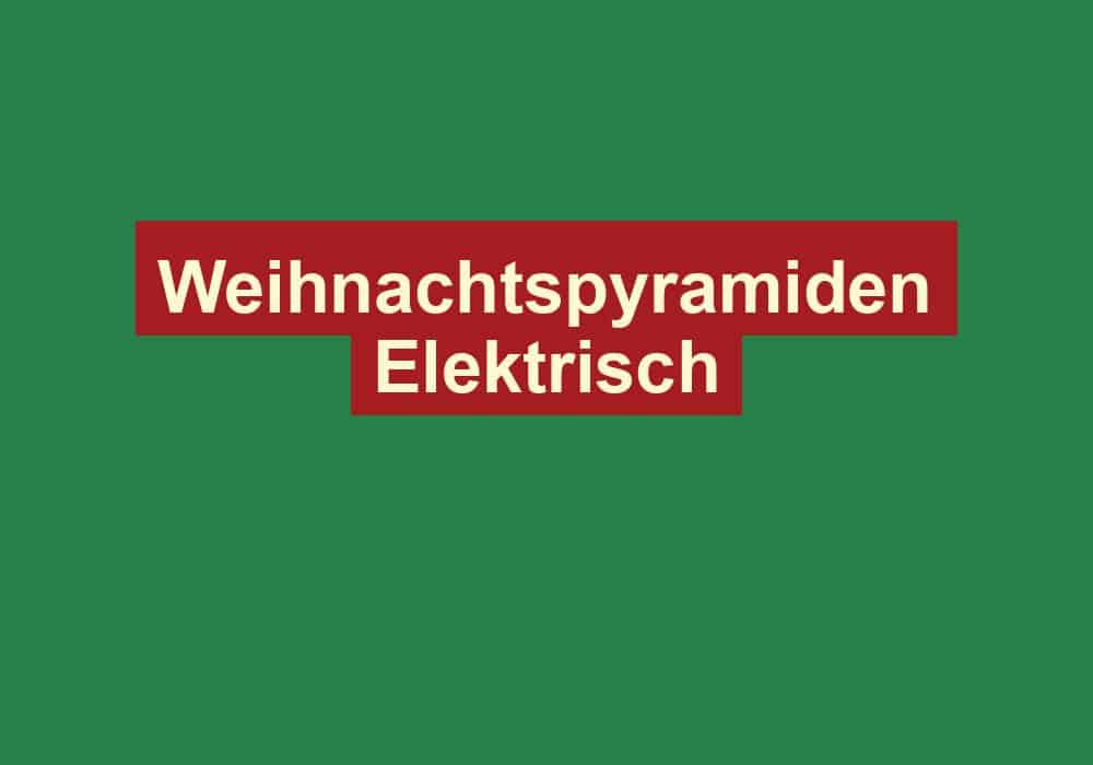 weihnachtspyramiden elektrisch