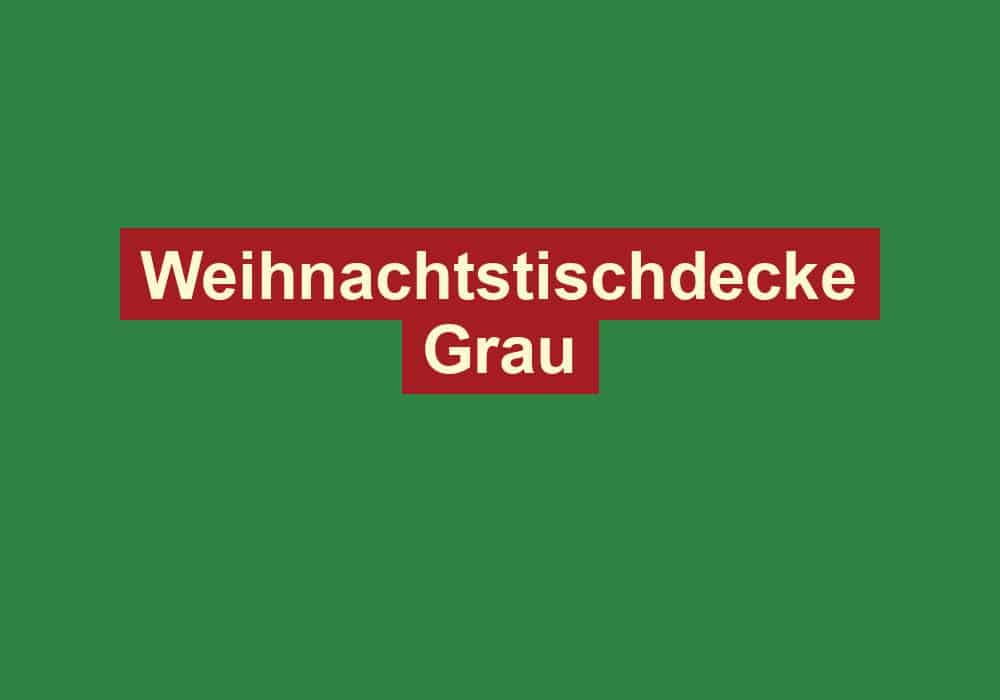weihnachtstischdecke grau