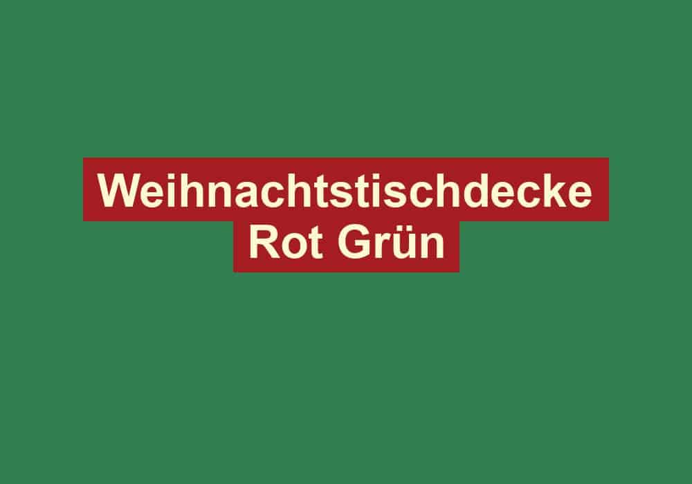 weihnachtstischdecke rot gruen