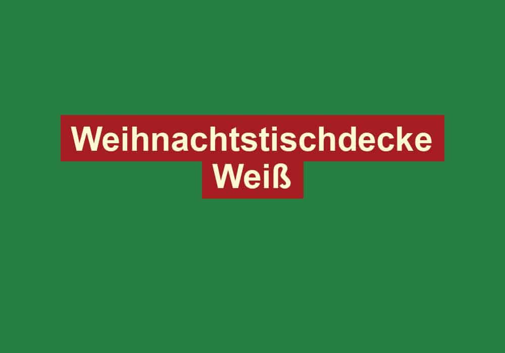 weihnachtstischdecke weiss