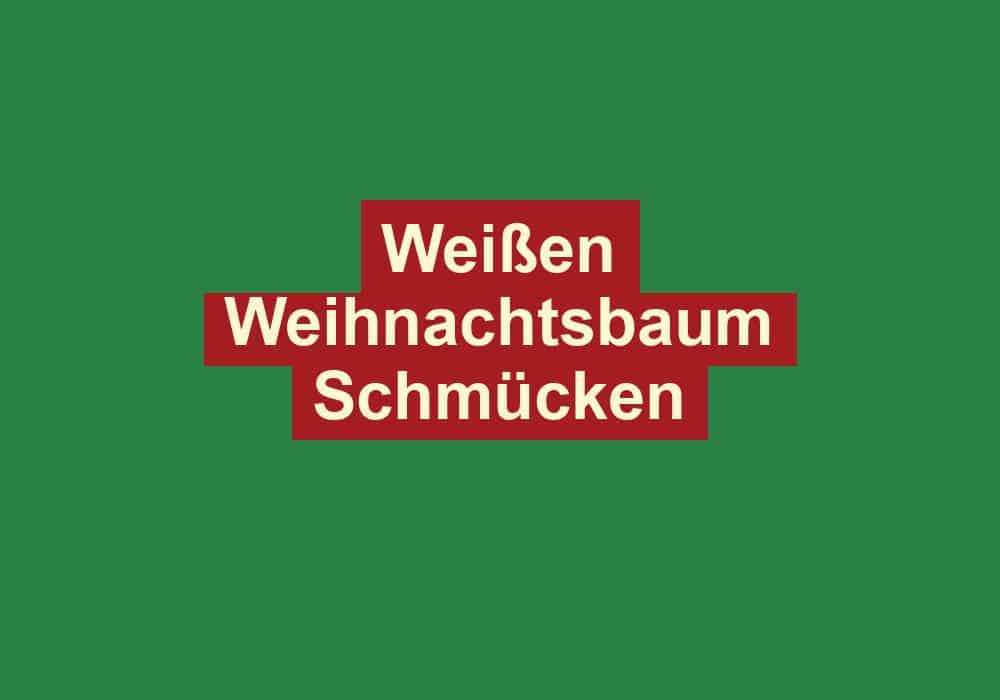 weissen weihnachtsbaum schmuecken