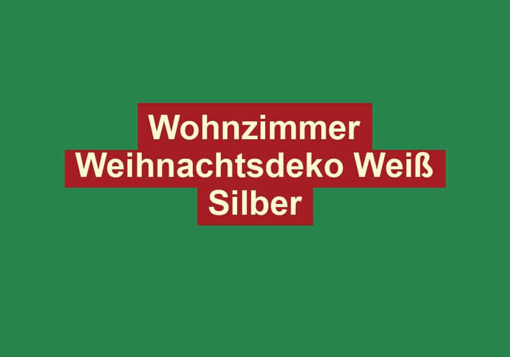 wohnzimmer weihnachtsdeko weiss silber