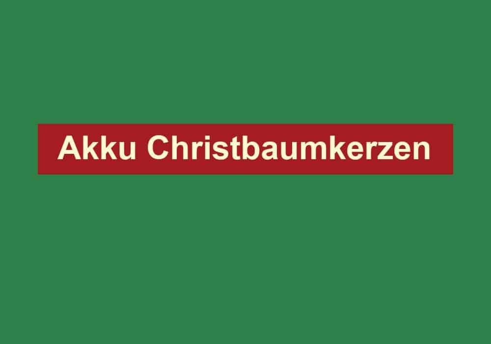 akku christbaumkerzen