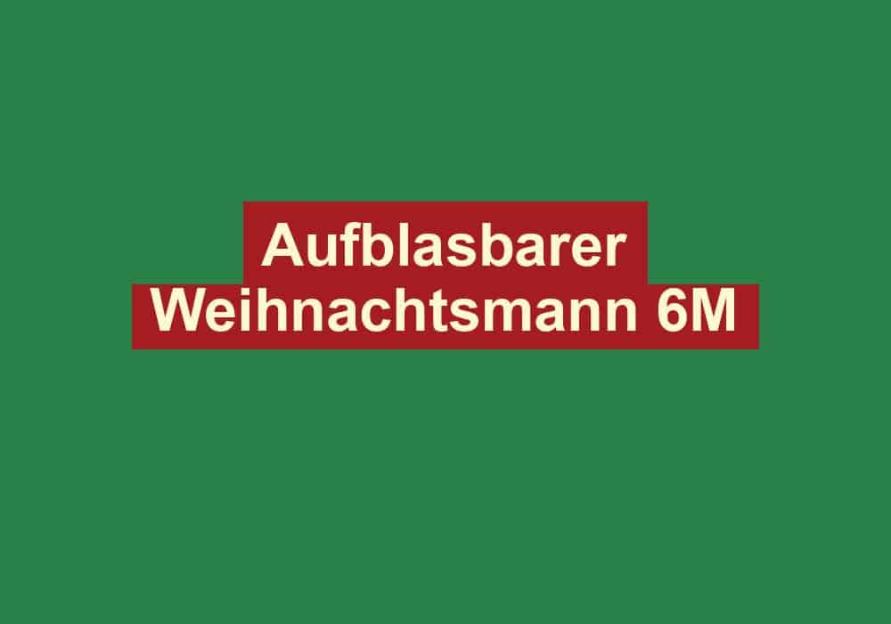 aufblasbarer weihnachtsmann 6m