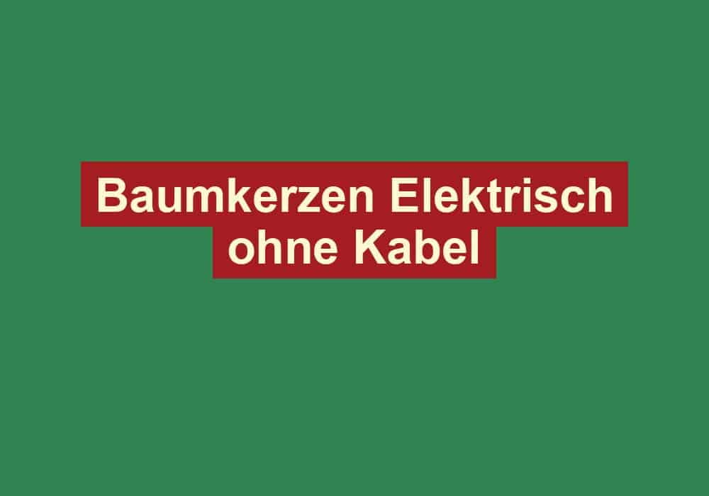baumkerzen elektrisch ohne kabel