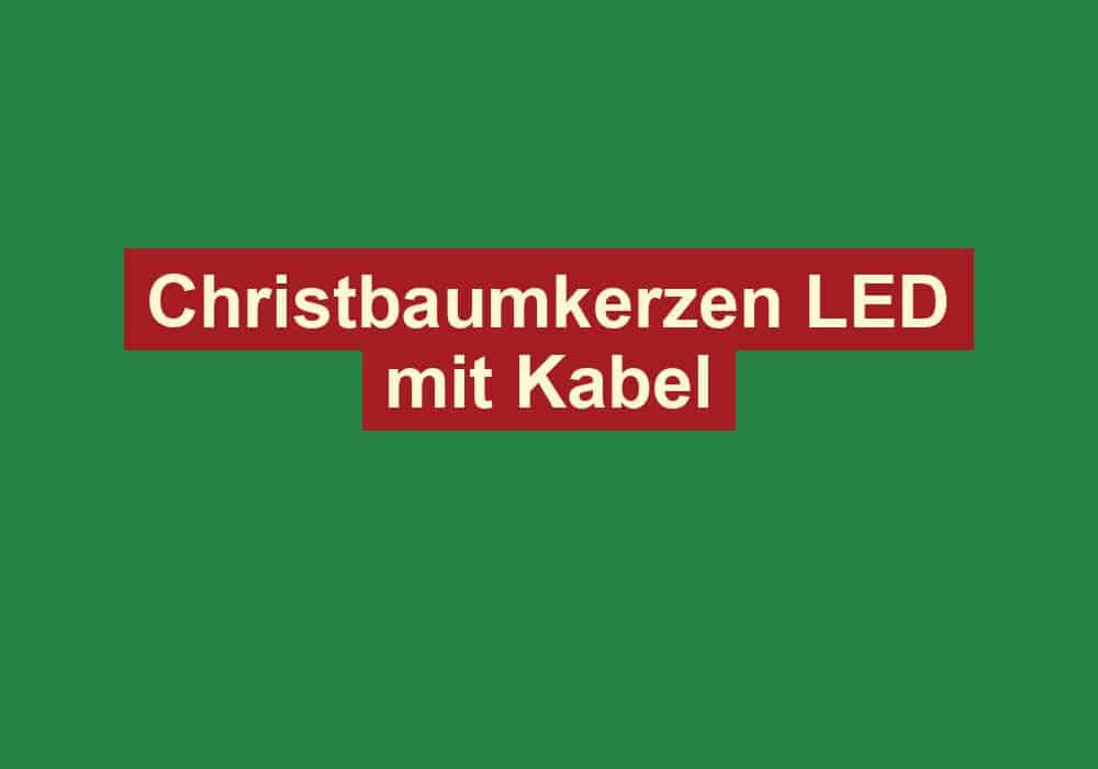 christbaumkerzen led mit kabel