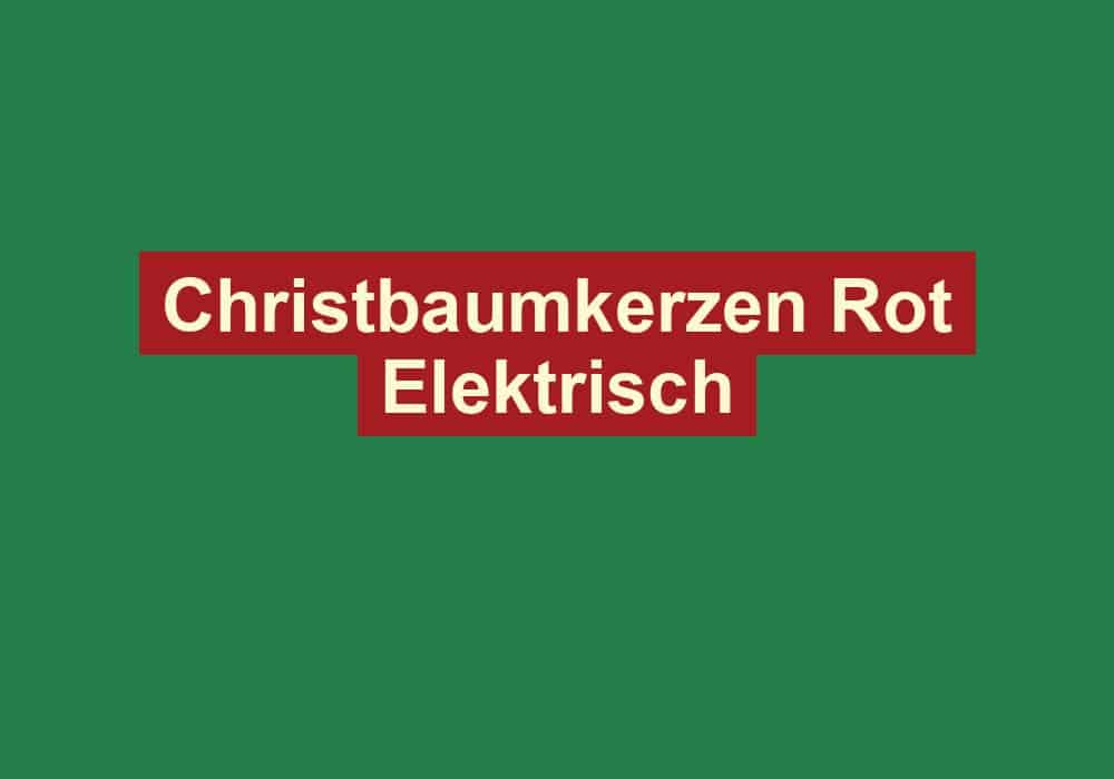 christbaumkerzen rot elektrisch