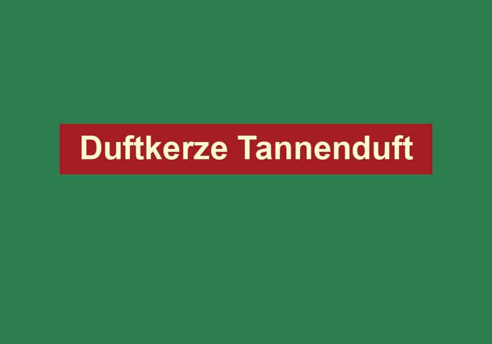 duftkerze tannenduft