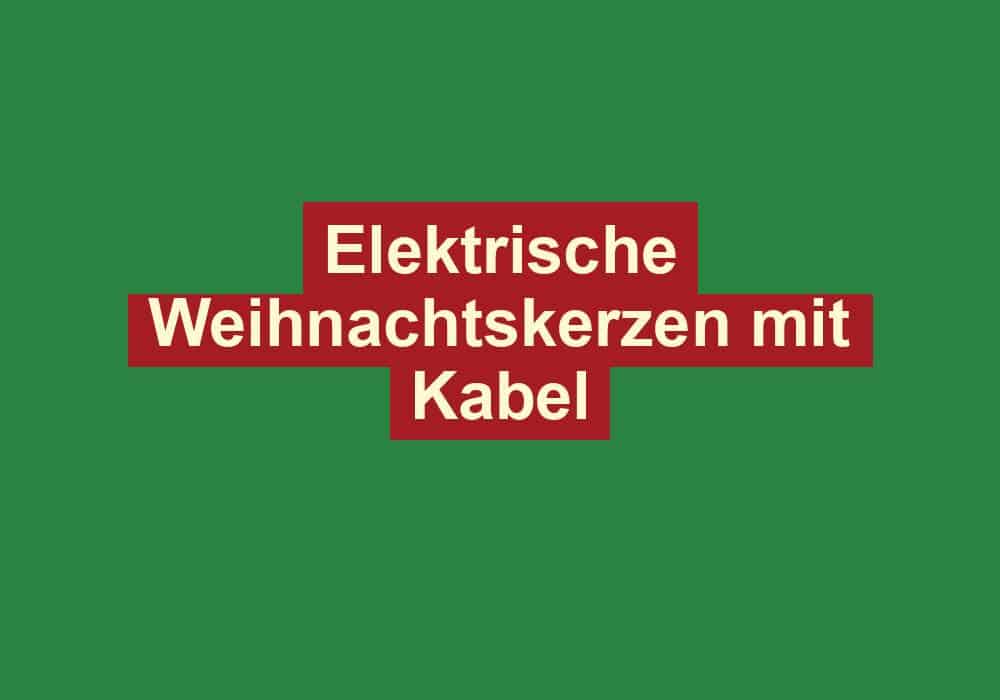 elektrische weihnachtskerzen mit kabel