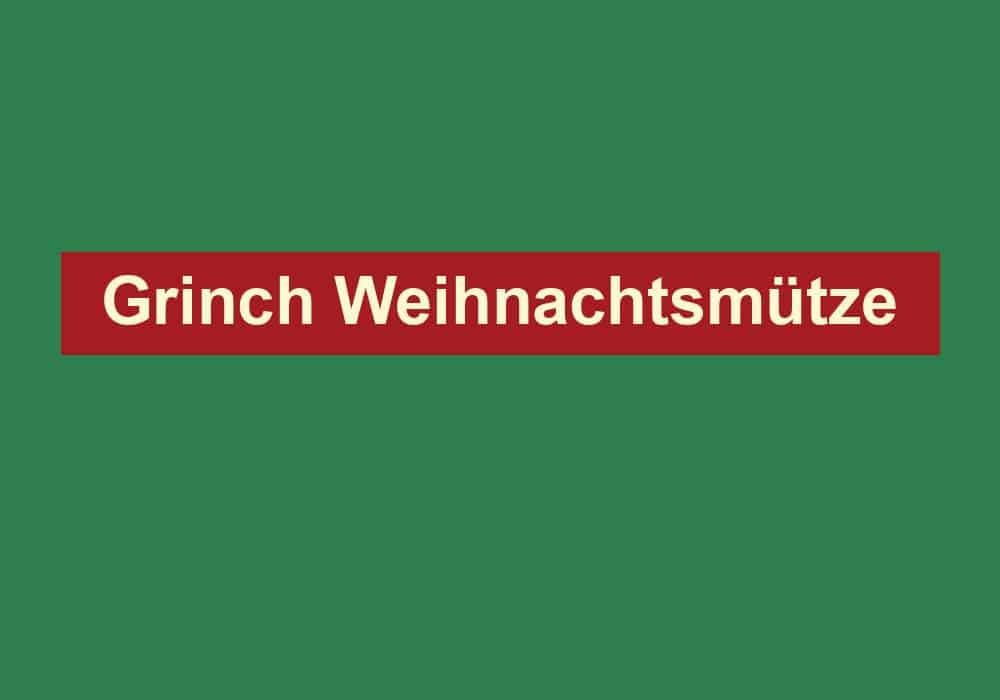 grinch weihnachtsmuetze
