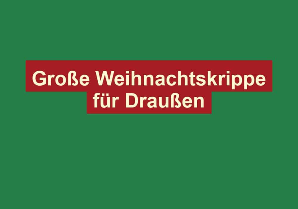 grosse weihnachtskrippe fuer draussen