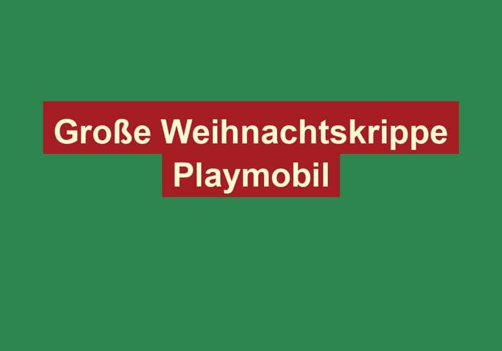 grosse weihnachtskrippe playmobil